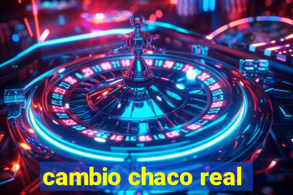 cambio chaco real